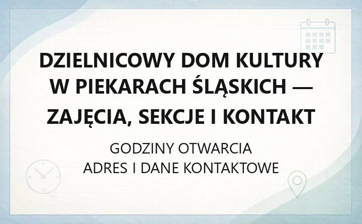 Dzielnicowy Dom Kultury w Piekarach Śląskich - zajęcia, sekcje i kontakt