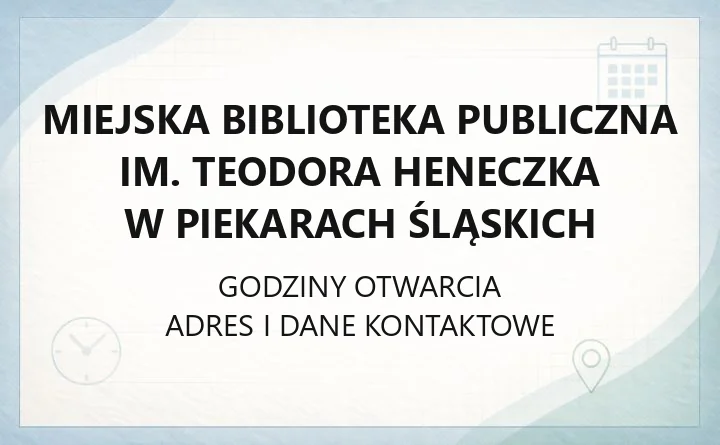 Miejska Biblioteka Publiczna im. Teodora Heneczka w Piekarach Śląskich - kontakt, godziny, filie i karta biblioteczna
